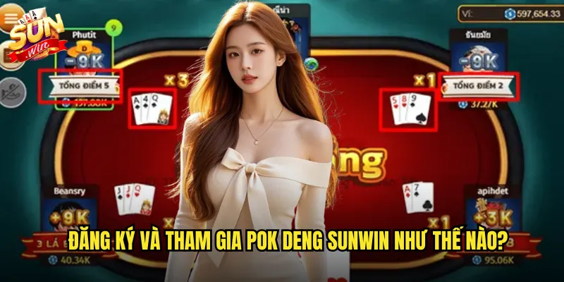 Đăng ký và tham gia Pok Deng sunwin như thế nào?